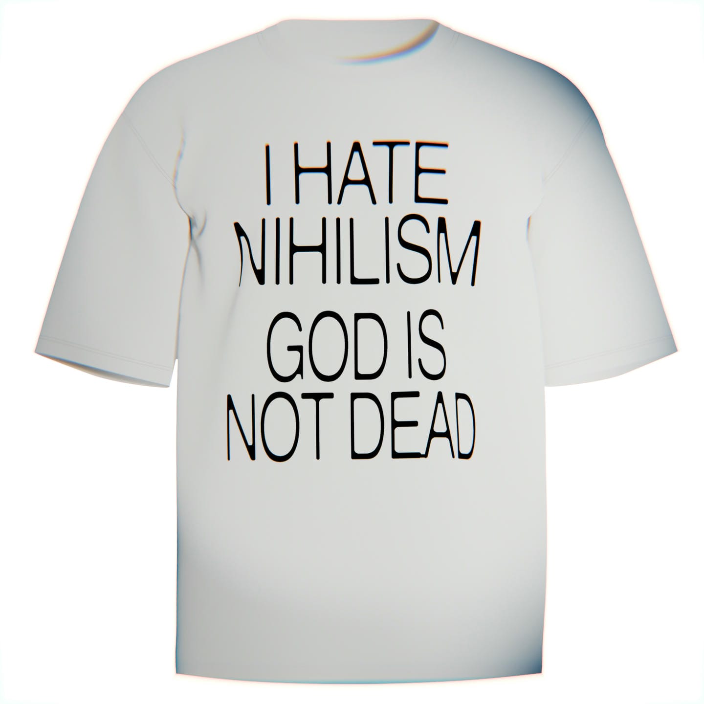 Minimalist white graphic tee with Christian message “I Hate Nihilism – God Is Not Dead” in bold lettering