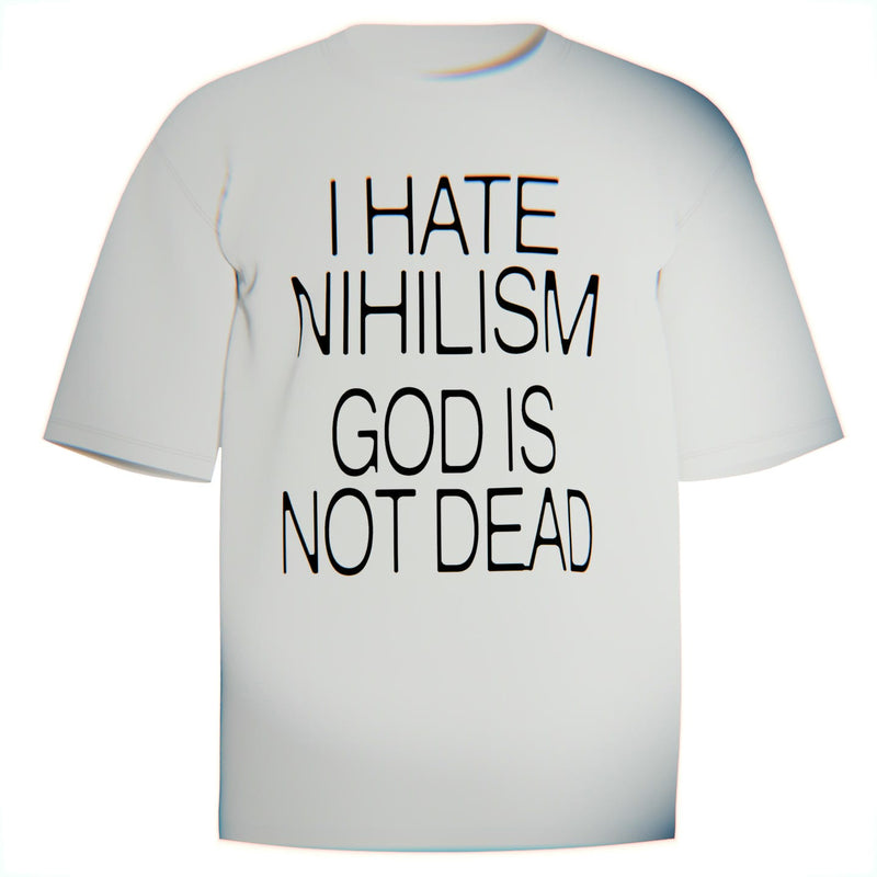 Minimalist white graphic tee with Christian message “I Hate Nihilism – God Is Not Dead” in bold lettering
