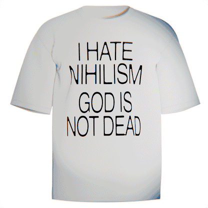White Christian streetwear t-shirt with bold black text saying “I Hate Nihilism – God Is Not Dead,” faith-based graphic apparel